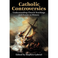 Catholic Controversies: Understanding Church Teachings and Events in History