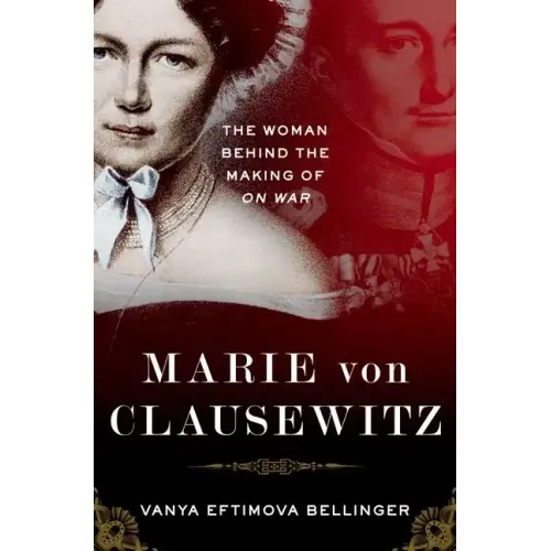 Marie Von Clausewitz: The Woman Behind the Making of on War - Hardcover