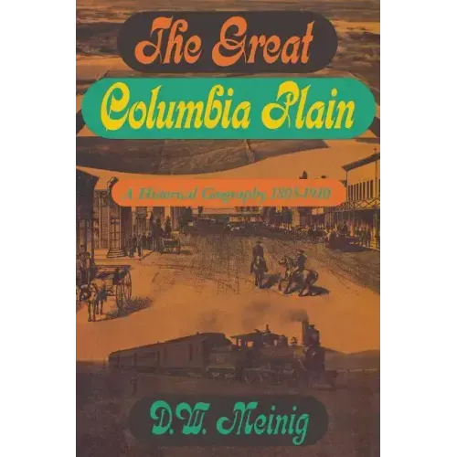 The Great Columbia Plain: A Historical Geography, 1805-1910 - Paperback