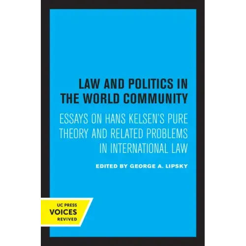 Law and Politics in the World Community: Essays on Hans Kelsen's Pure Theory and Related Problems in International Law - Paperback