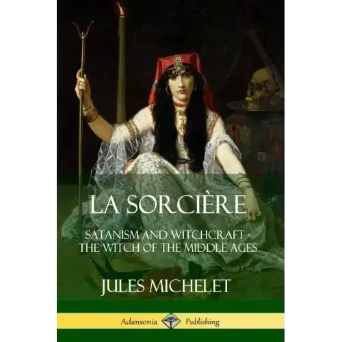 La Sorcière: Satanism and Witchcraft - The Witch of the Middle Ages - Paperback