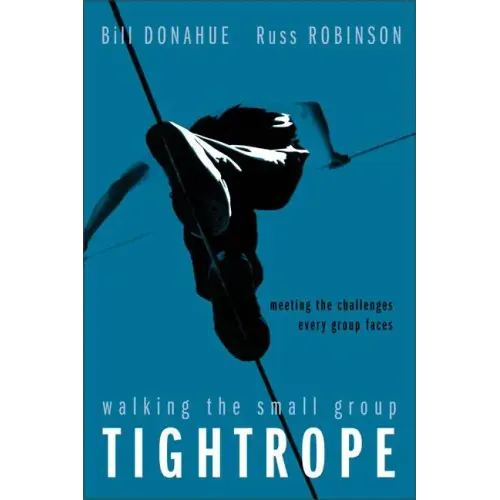 Walking the Small Group Tightrope: Meeting the Challenges Every Group Faces - Paperback
