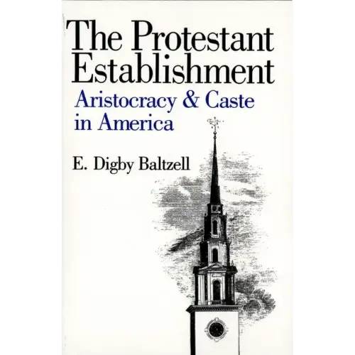 The Protestant Establishment: Aristocracy and Caste in America - Paperback