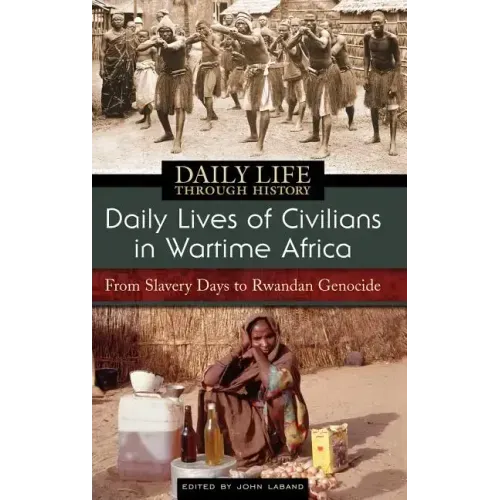 Daily Lives of Civilians in Wartime Africa: From Slavery Days to Rwandan Genocide - Hardcover