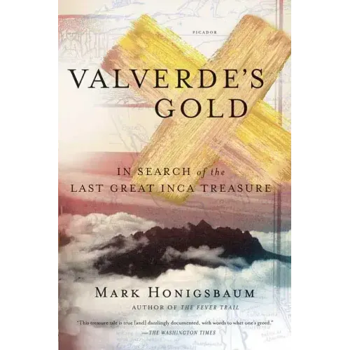 Valverde's Gold: In Search of the Last Great Inca Treasure - Paperback