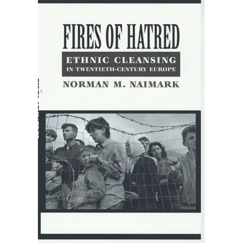 Fires of Hatred: Ethnic Cleansing in Twentieth-Century Europe - Paperback