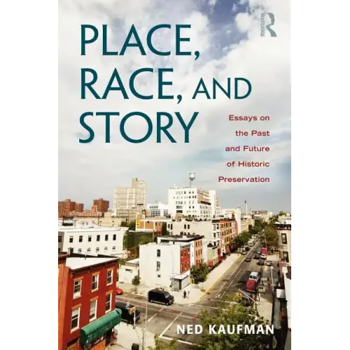 Place, Race, and Story: Essays on the Past and Future of Historic Preservation - Paperback