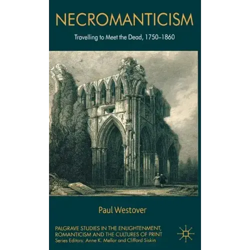 Necromanticism: Traveling to Meet the Dead, 1750-1860 - Hardcover