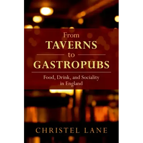 From Taverns to Gastropubs: Food, Drink, and Sociality in England - Hardcover