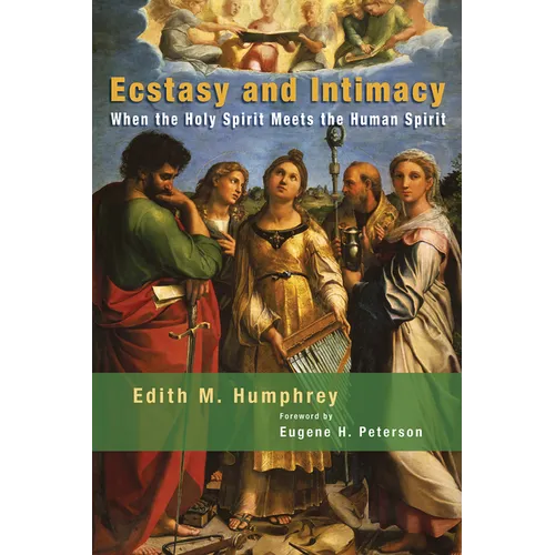 Ecstasy and Intimacy: When the Holy Spirit Meets the Human Spirit - Paperback