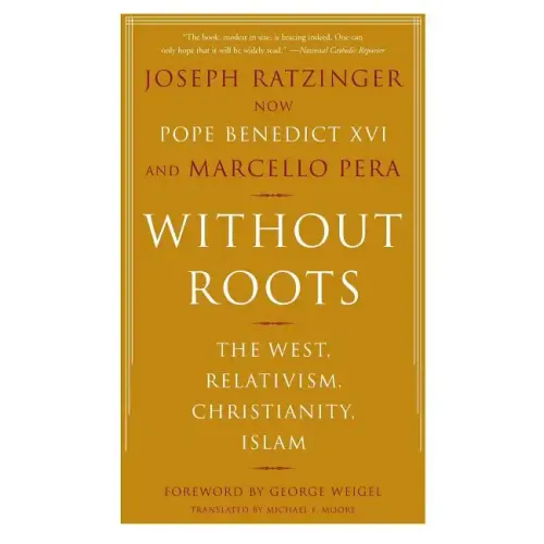 Without Roots: Europe, Relativism, Christianity, Islam - Paperback