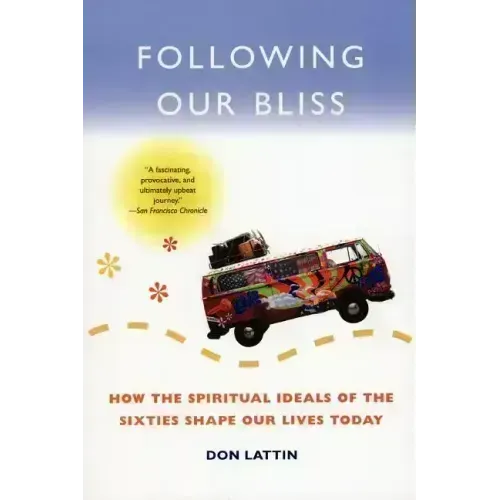 Following Our Bliss: How the Spiritual Ideals of the Sixties Shape Our Lives Today - Paperback