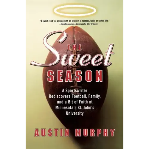 The Sweet Season: A Sportswriter Rediscovers Football, Family, and a Bit of Faith at Minnesota's St. John's University - Paperback