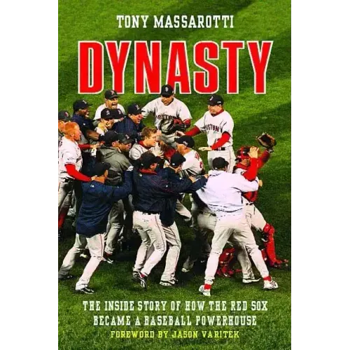 Dynasty: The Inside Story of How the Red Sox Became a Baseball Powerhouse - Paperback