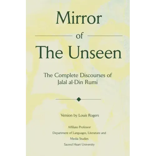 Mirror Of The Unseen: The Complete Discourses of Jalal al-Din Rumi - Paperback