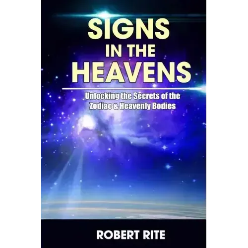 Signs in the Heavens: Divine Secrets of the Zodiac and the Heavenly Bodies - Paperback