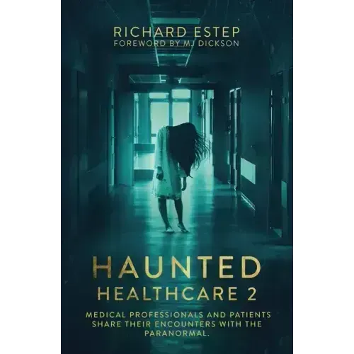 Haunted Healthcare 2: Medical Professionals and Patients Share Their Encounters with the Paranormal - Paperback