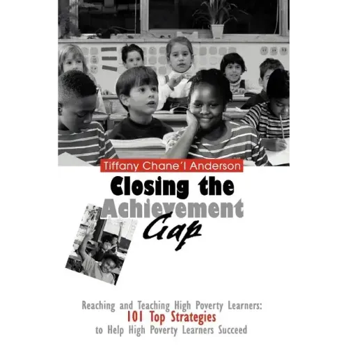 Closing the Achievement Gap: Reaching and Teaching High Poverty Learners: 101 Top Strategies to Help High Poverty Learners Succeed - Paperback