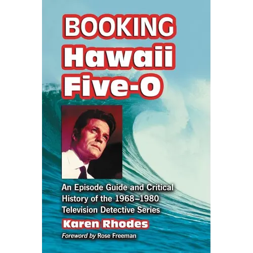 Booking Hawaii Five-O: An Episode Guide and Critical History of the 1968-1980 Television Detective Series - Paperback