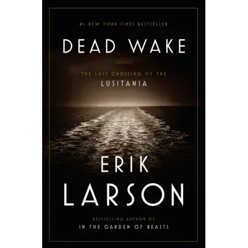 Dead Wake: The Last Crossing of the Lusitania - Hardcover