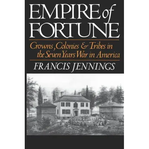 Empire of Fortune: Crowns, Colonies, and Tribes in the Seven Years War in America - Paperback
