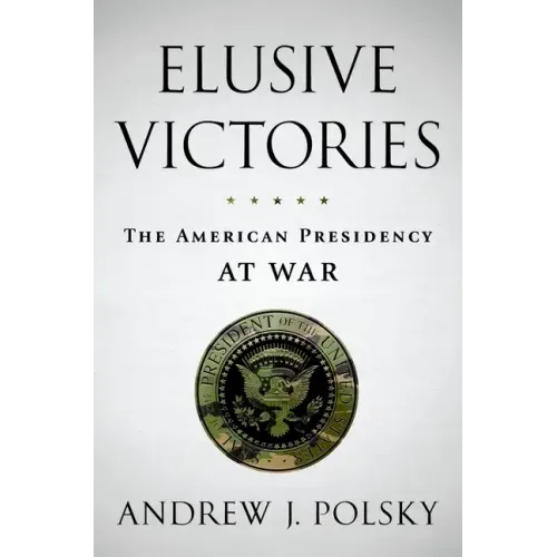Elusive Victories: The American Presidency at War - Hardcover