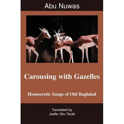 Carousing with Gazelles: Homoerotic Songs of Old Baghdad - Paperback