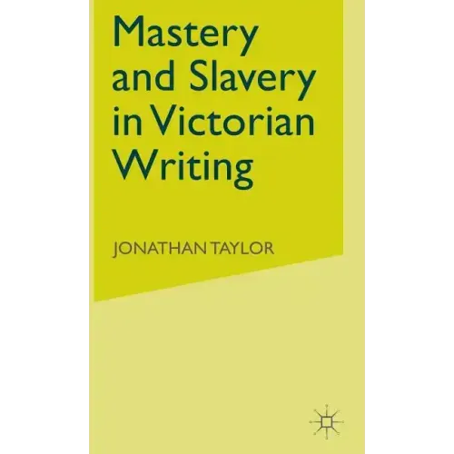 Mastery and Slavery in Victorian Writing - Hardcover