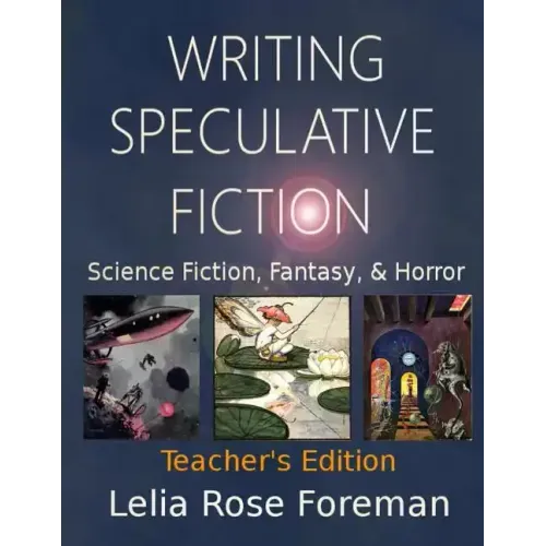Writing Speculative Fiction: Science Fiction, Fantasy, and Horror: Teacher's Edition - Paperback