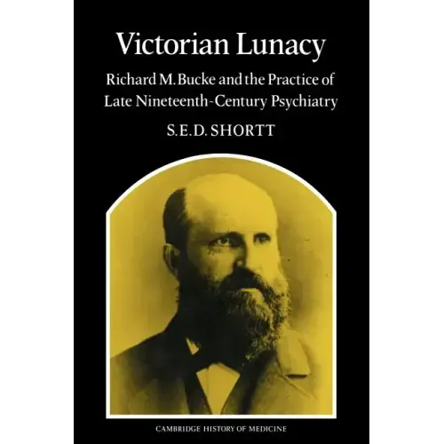 Victorian Lunacy: Richard M. Bucke and the Practice of Late Nineteenth-Century Psychiatry - Paperback