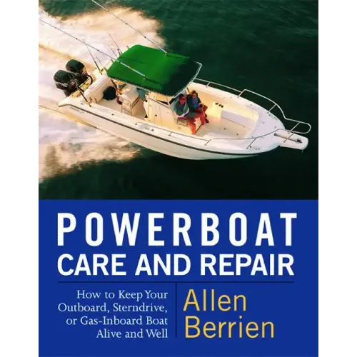 Powerboat Care and Repair: How to Keep Your Outboard, Sterndrive, or Gas-Inboard Boat Alive and Well - Paperback