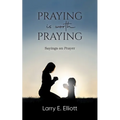 Praying is Worth Praying: Sayings on Prayer