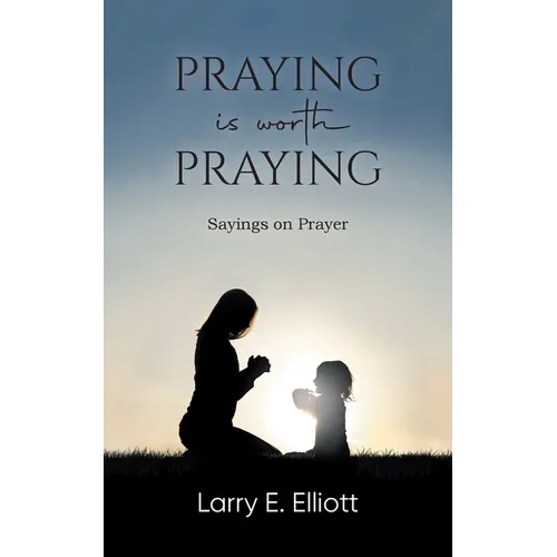 Praying is Worth Praying: Sayings on Prayer - Paperback