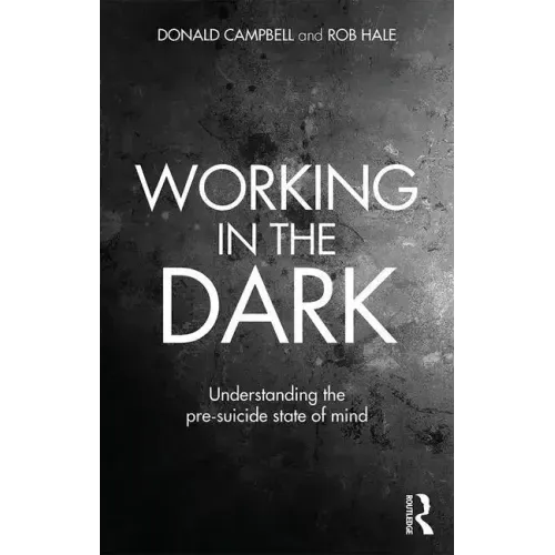 Working in the Dark: Understanding the Pre-Suicide State of Mind - Paperback