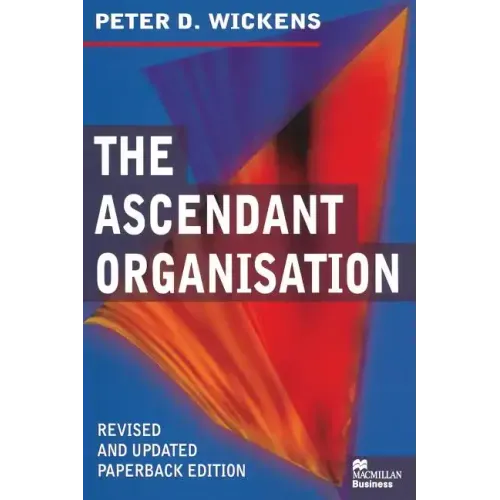 The Ascendant Organisation: Combining Commitment and Control for Long-Term Sustainable Business Success - Paperback