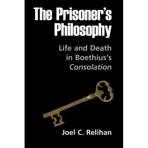 The Prisoner's Philosophy: Life and Death in Boethius's Consolation - Hardcover