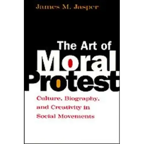 The Art of Moral Protest: Culture, Biography, and Creativity in Social Movements - Paperback