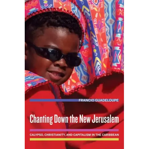 Chanting Down the New Jerusalem: Calypso, Christianity, and Capitalism in the Caribbean Volume 4 - Paperback