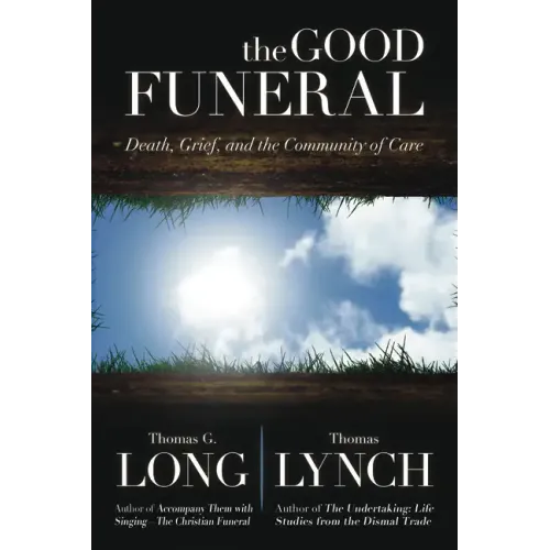 The Good Funeral: Death, Grief, and the Community of Care - Hardcover