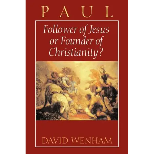 Paul: Follower of Jesus or Founder of Christianity? - Paperback