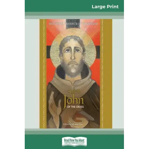 Saint John of the Cross: Devotion, Prayers & Living Wisdom (16pt Large Print Edition) - Paperback