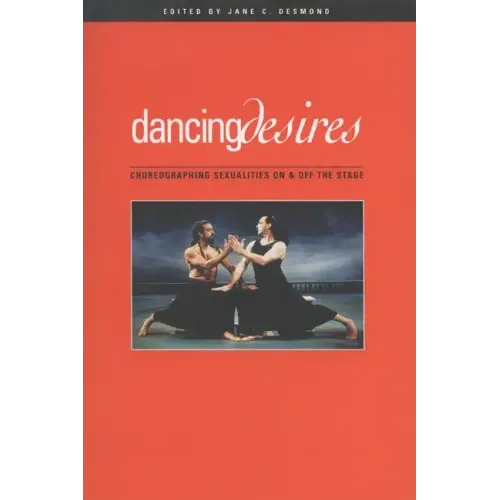 Dancing Desires: Choreographing Sexualities on and Off the Stage - Paperback