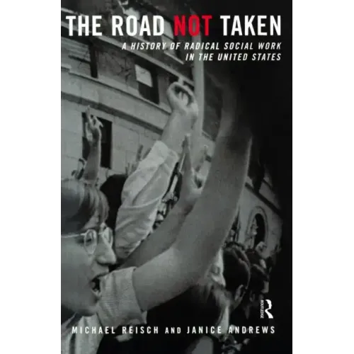 The Road Not Taken: A History of Radical Social Work in the United States - Paperback