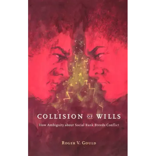 Collision of Wills: How Ambiguity about Social Rank Breeds Conflict - Paperback
