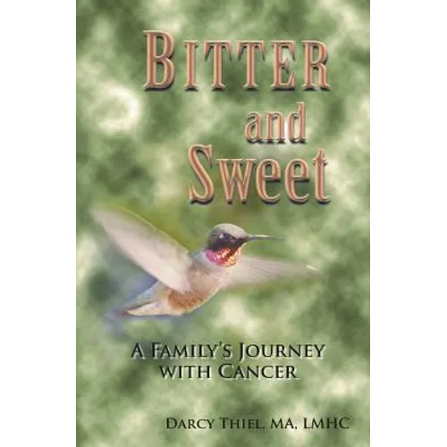 Bitter and Sweet A Family's Journey with Cancer - Paperback