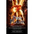 Twin Flame: Discover the Mythology of Soul Mates and the Twin Flame Union (The Secret to Unlocking Unconditional Love & Finding Your Way Home)