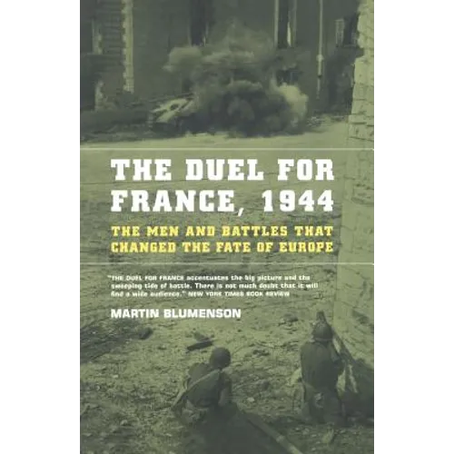 The Duel for France, 1944: The Men and Battles That Changed the Fate of Europe - Paperback