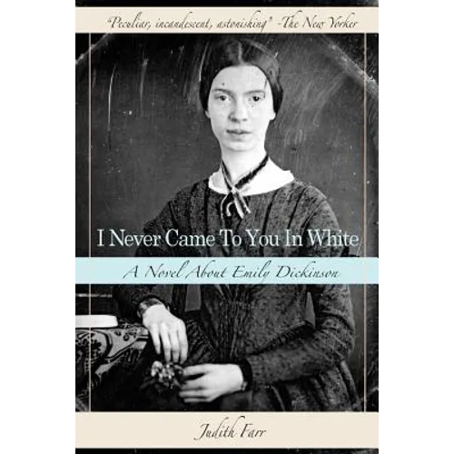 I Never Came to You in White: A Novel about Emily Dickinson - Paperback