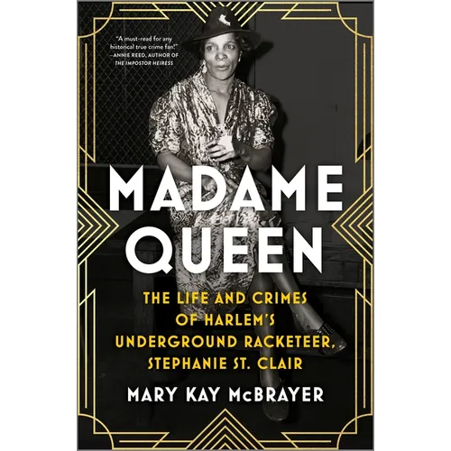 Madame Queen: The Life and Crimes of Harlem's Underground Racketeer, Stephanie St. Clair - Hardcover