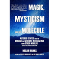 Magic, Mysticism and the Molecule: Altered States and the Search for Sentient Intelligence from Other Worlds